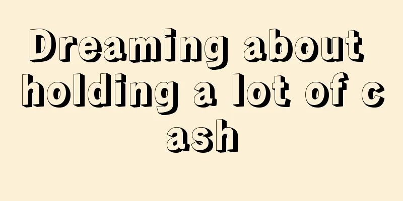 Dreaming about holding a lot of cash