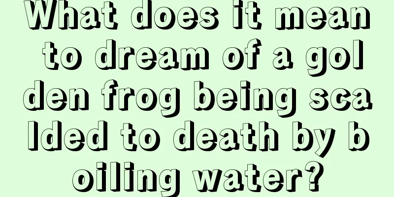 What does it mean to dream of a golden frog being scalded to death by boiling water?