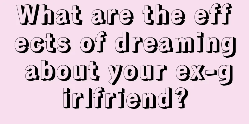 What are the effects of dreaming about your ex-girlfriend?