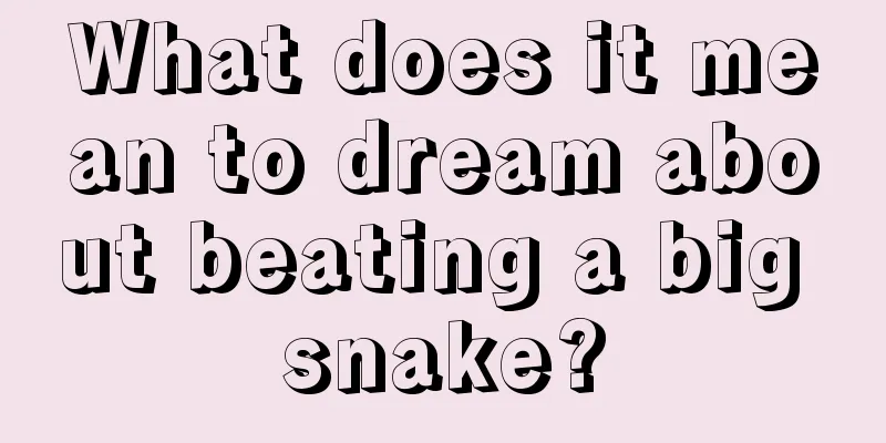 What does it mean to dream about beating a big snake?