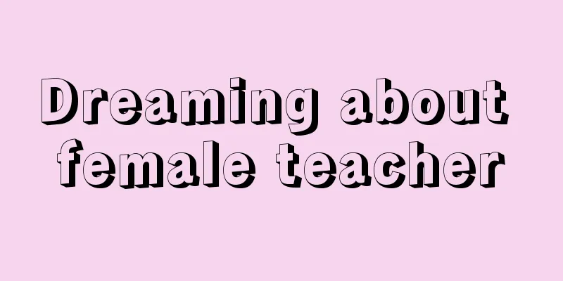 Dreaming about female teacher