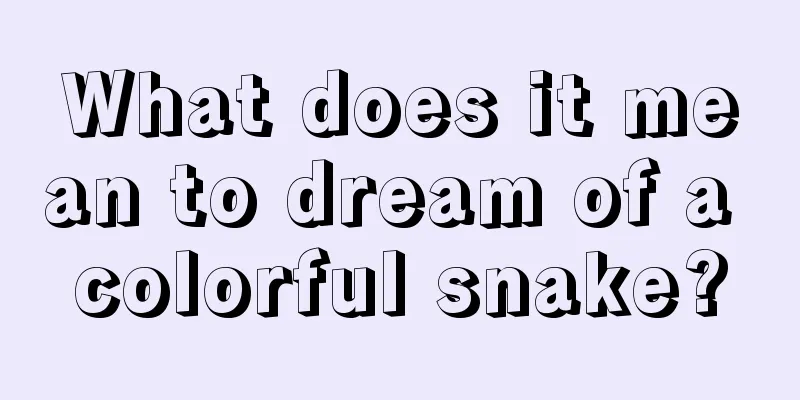 What does it mean to dream of a colorful snake?