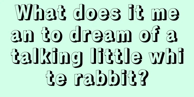 What does it mean to dream of a talking little white rabbit?