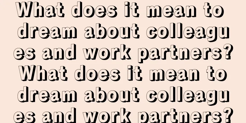 What does it mean to dream about colleagues and work partners? What does it mean to dream about colleagues and work partners?