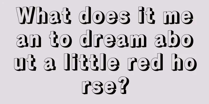 What does it mean to dream about a little red horse?