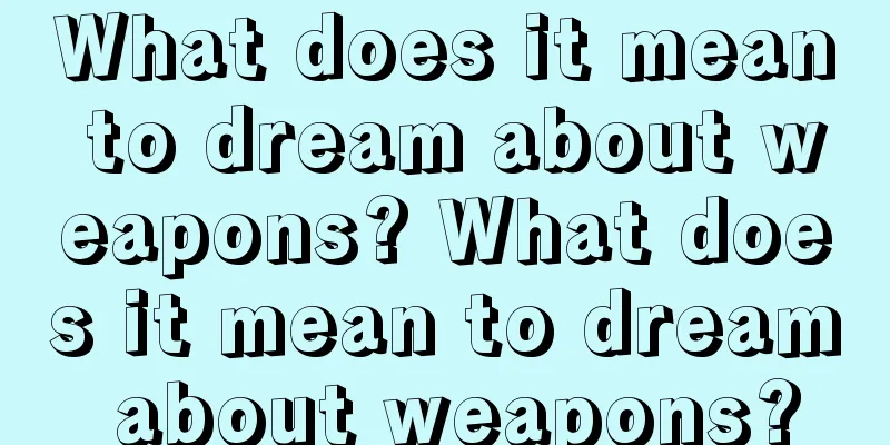 What does it mean to dream about weapons? What does it mean to dream about weapons?