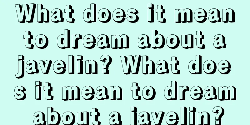 What does it mean to dream about a javelin? What does it mean to dream about a javelin?