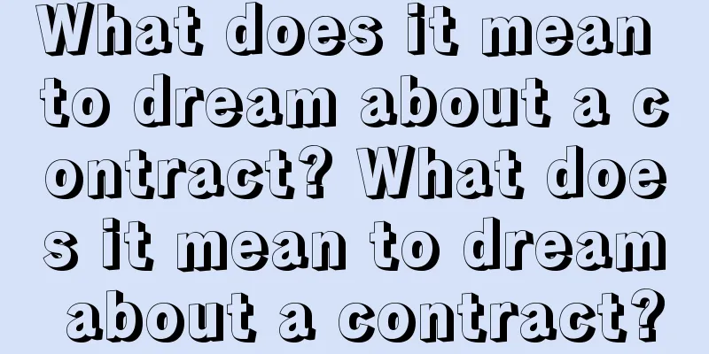 What does it mean to dream about a contract? What does it mean to dream about a contract?