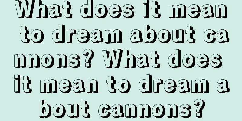 What does it mean to dream about cannons? What does it mean to dream about cannons?