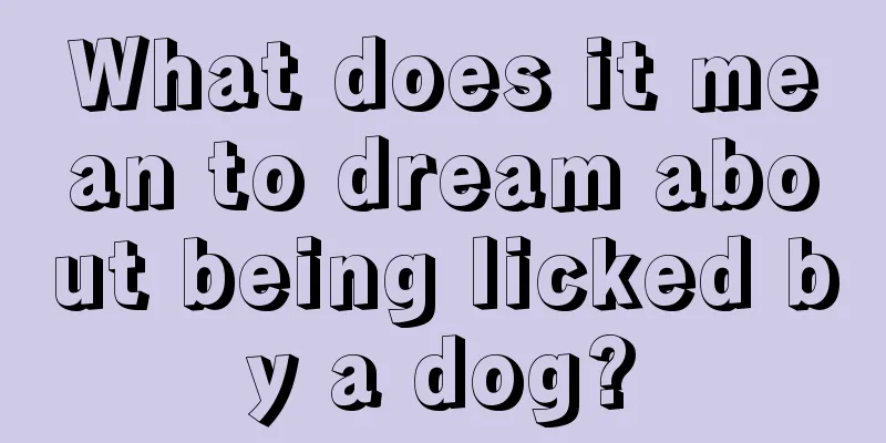 What does it mean to dream about being licked by a dog?