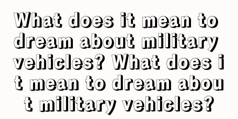 What does it mean to dream about military vehicles? What does it mean to dream about military vehicles?