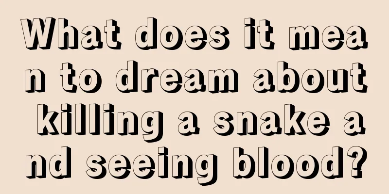 What does it mean to dream about killing a snake and seeing blood?