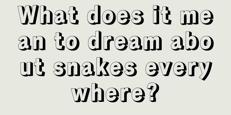 What does it mean to dream about snakes everywhere?