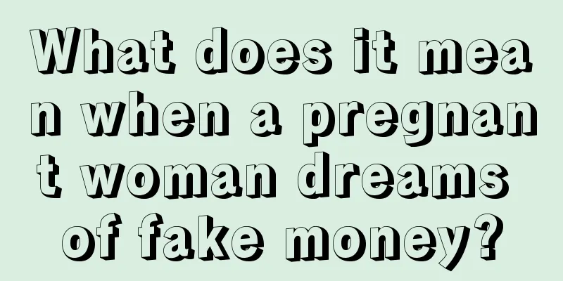 What does it mean when a pregnant woman dreams of fake money?