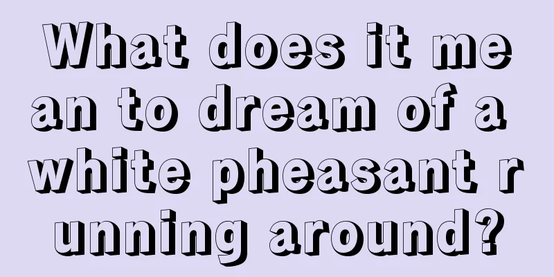 What does it mean to dream of a white pheasant running around?