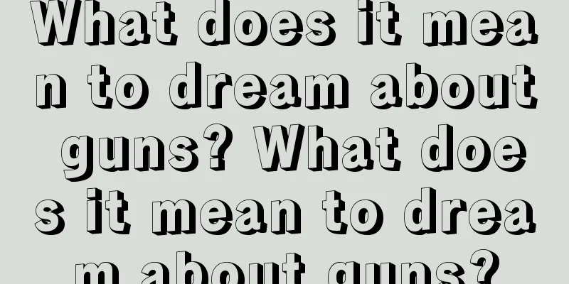 What does it mean to dream about guns? What does it mean to dream about guns?