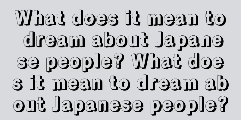 What does it mean to dream about Japanese people? What does it mean to dream about Japanese people?