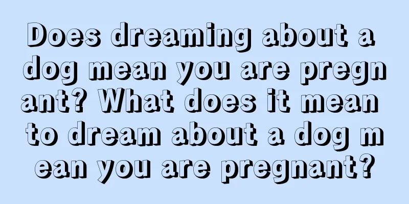 Does dreaming about a dog mean you are pregnant? What does it mean to dream about a dog mean you are pregnant?