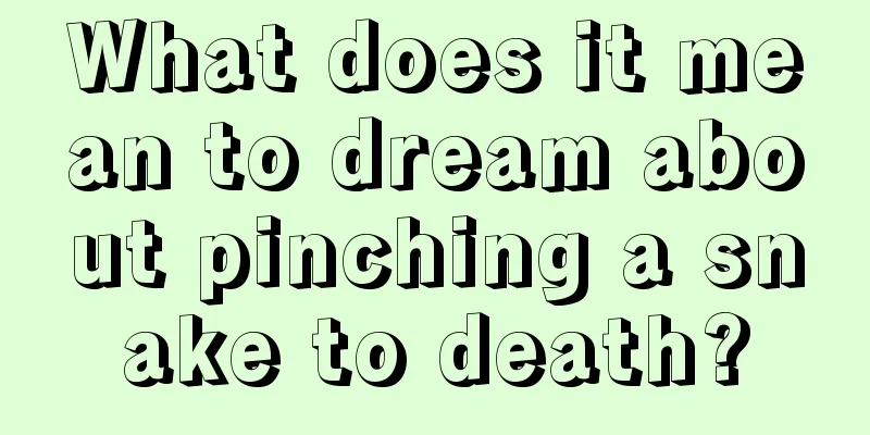 What does it mean to dream about pinching a snake to death?