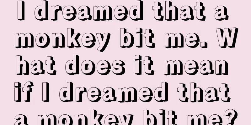 I dreamed that a monkey bit me. What does it mean if I dreamed that a monkey bit me?