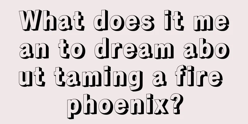 What does it mean to dream about taming a fire phoenix?