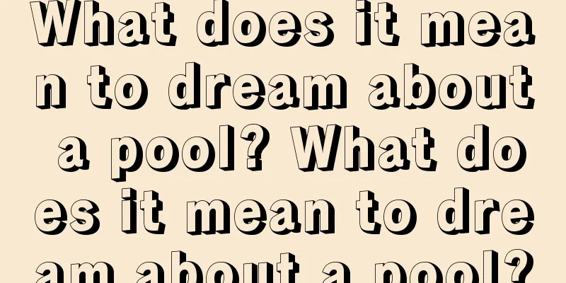 What does it mean to dream about a pool? What does it mean to dream about a pool?