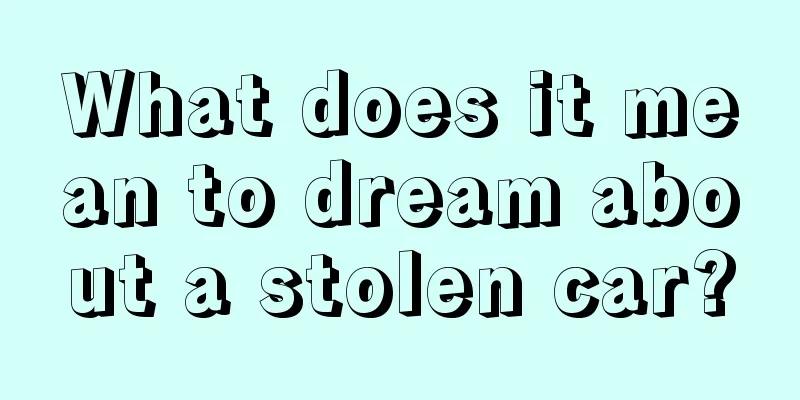 What does it mean to dream about a stolen car?