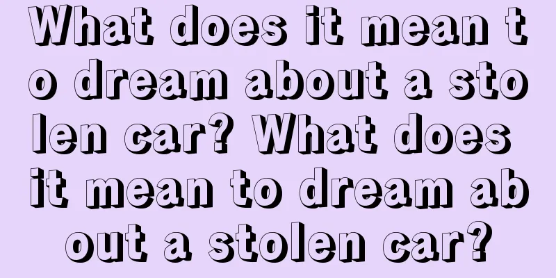 What does it mean to dream about a stolen car? What does it mean to dream about a stolen car?