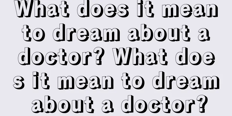 What does it mean to dream about a doctor? What does it mean to dream about a doctor?