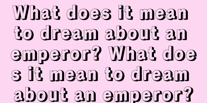 What does it mean to dream about an emperor? What does it mean to dream about an emperor?