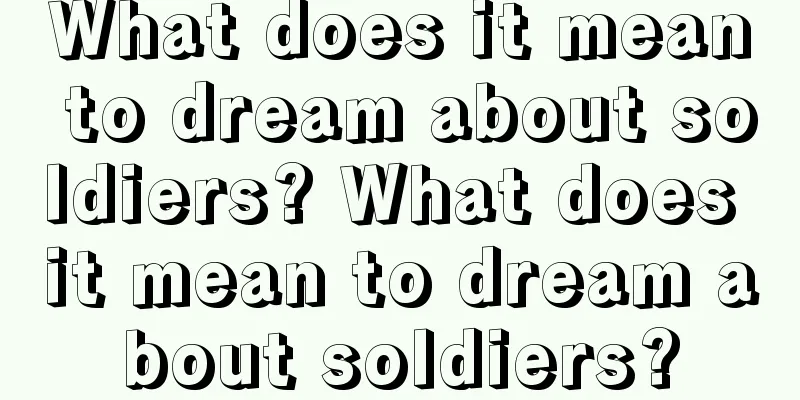 What does it mean to dream about soldiers? What does it mean to dream about soldiers?