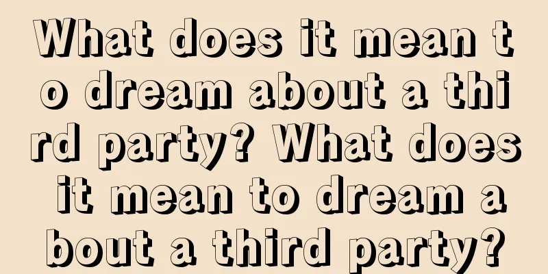 What does it mean to dream about a third party? What does it mean to dream about a third party?