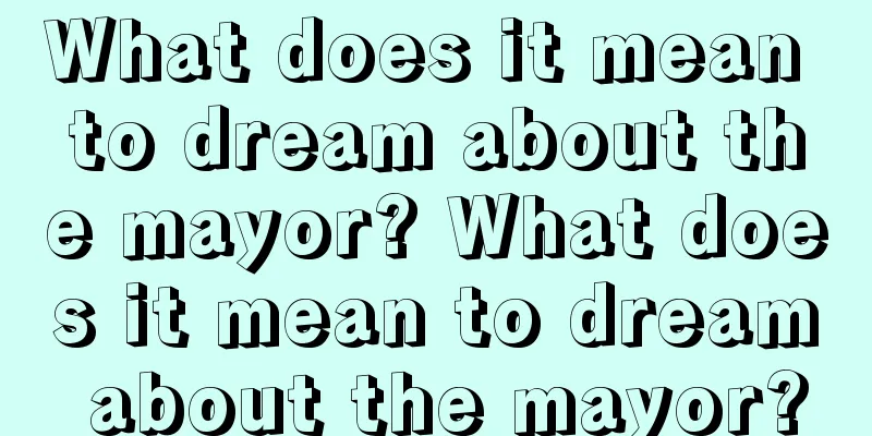 What does it mean to dream about the mayor? What does it mean to dream about the mayor?