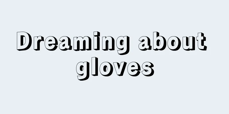 Dreaming about gloves