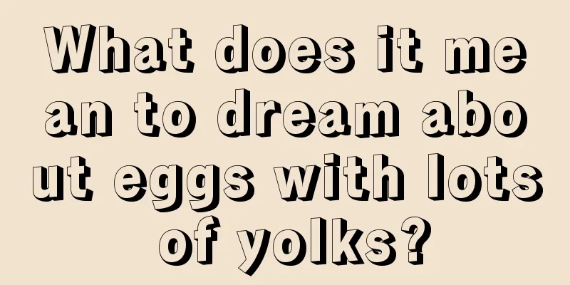 What does it mean to dream about eggs with lots of yolks?