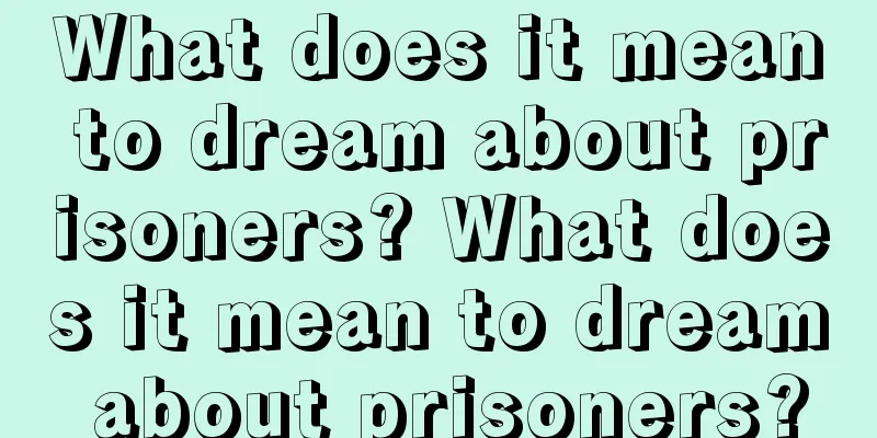 What does it mean to dream about prisoners? What does it mean to dream about prisoners?