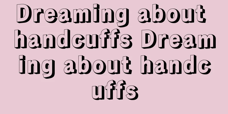 Dreaming about handcuffs Dreaming about handcuffs