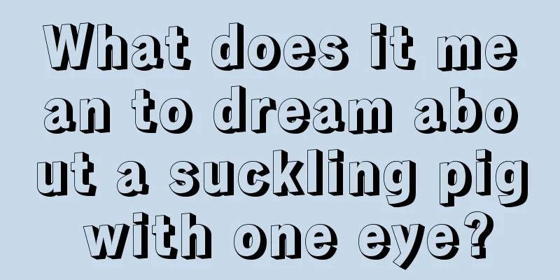 What does it mean to dream about a suckling pig with one eye?