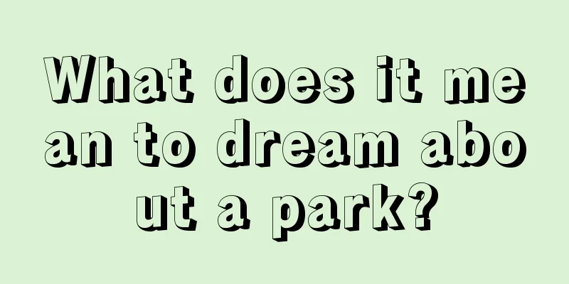 What does it mean to dream about a park?