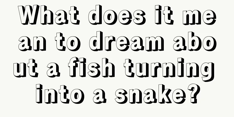 What does it mean to dream about a fish turning into a snake?