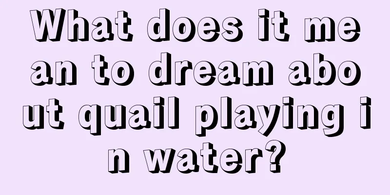 What does it mean to dream about quail playing in water?