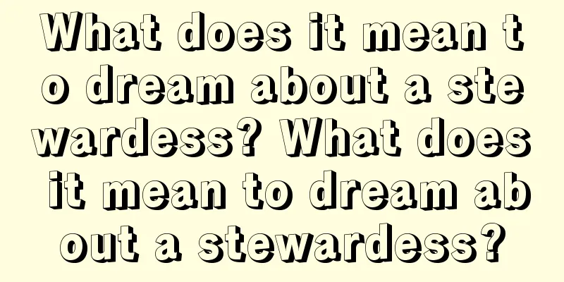 What does it mean to dream about a stewardess? What does it mean to dream about a stewardess?