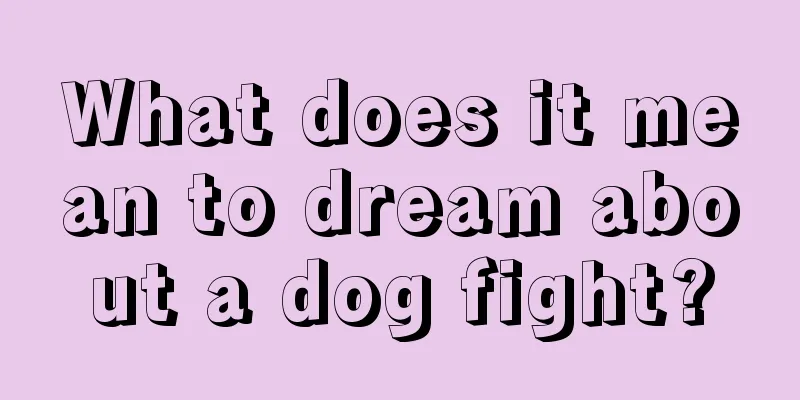 What does it mean to dream about a dog fight?