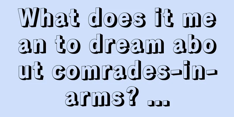 What does it mean to dream about comrades-in-arms? ...