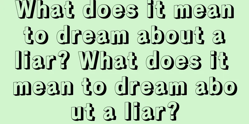 What does it mean to dream about a liar? What does it mean to dream about a liar?