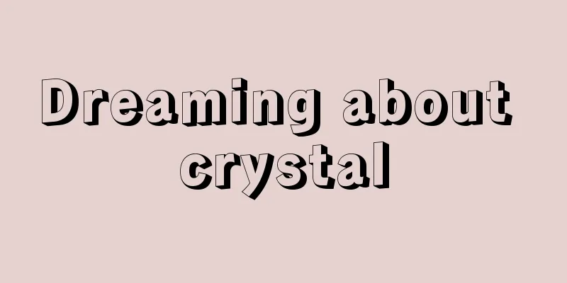 Dreaming about crystal