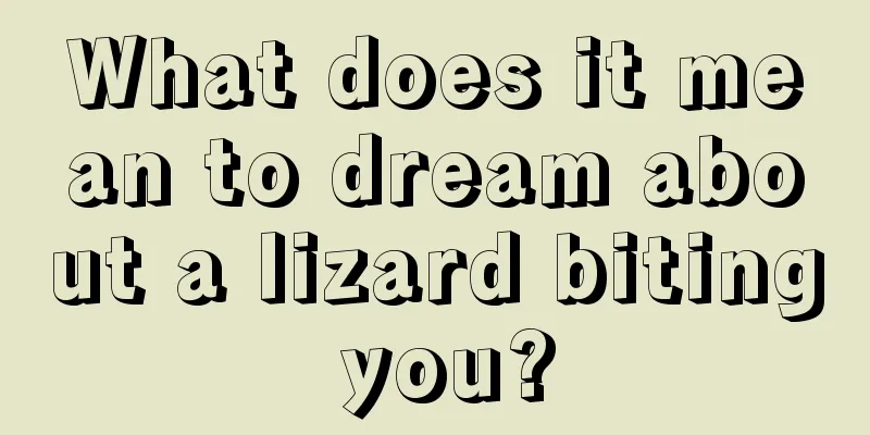 What does it mean to dream about a lizard biting you?