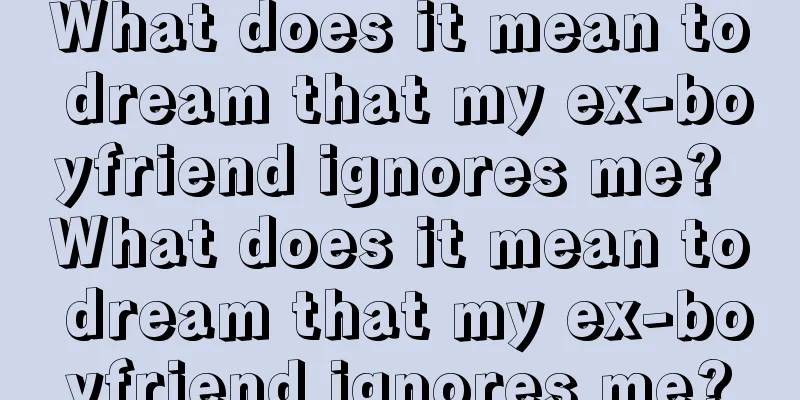 What does it mean to dream that my ex-boyfriend ignores me? What does it mean to dream that my ex-boyfriend ignores me?