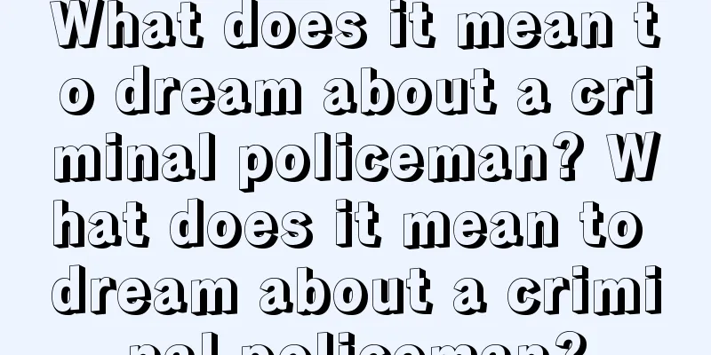 What does it mean to dream about a criminal policeman? What does it mean to dream about a criminal policeman?