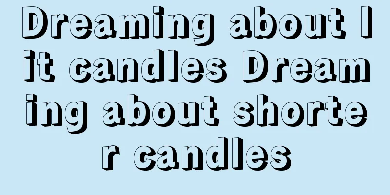 Dreaming about lit candles Dreaming about shorter candles